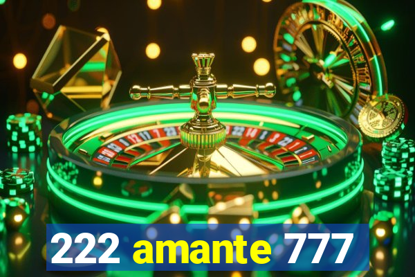 222 amante 777